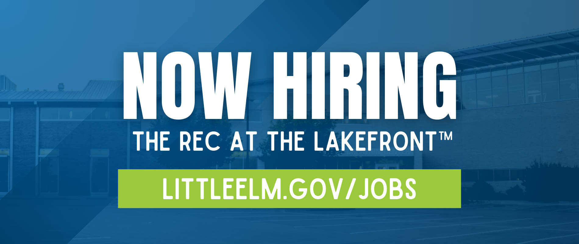 Banner stating "Now Hiring The Rec at the Lakefront™" with a website link: littleelm.gov/jobs, over a blue-tinted building background—join our team where family-friendly activities and group fitness classes bring the community together.
